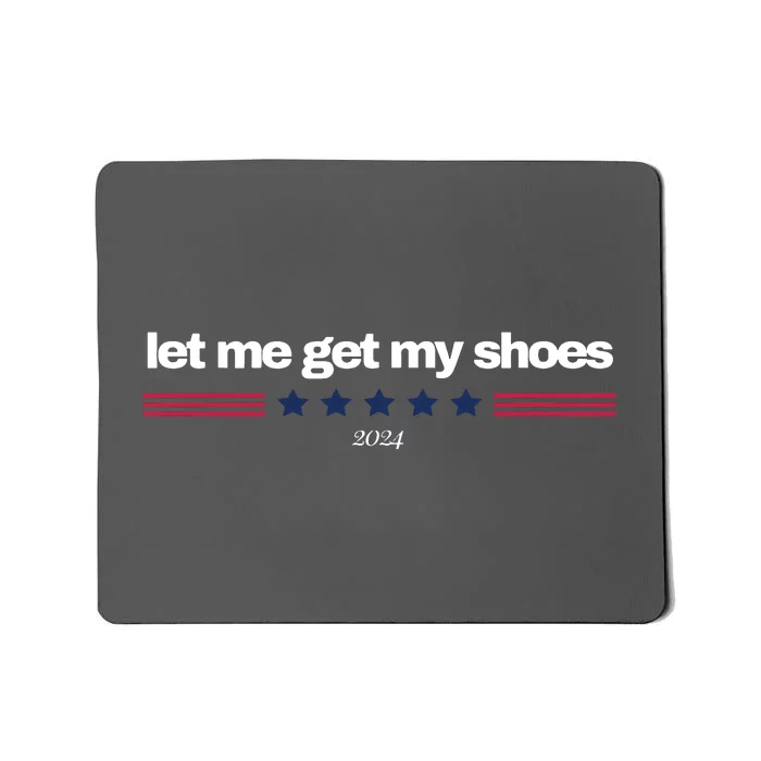 Let Me Get My Shoes Mousepad