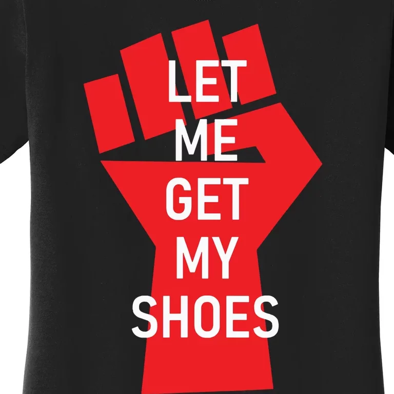 Let Me Get My Shoes Women's T-Shirt