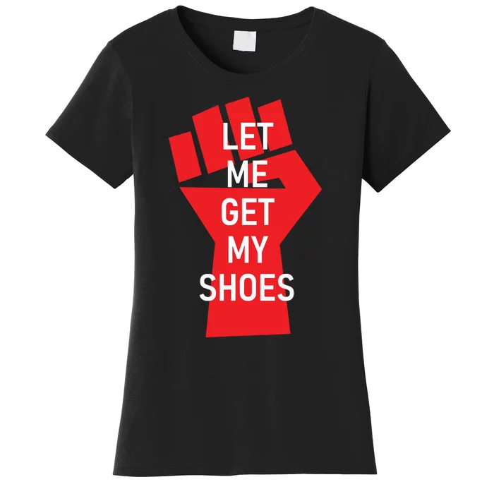 Let Me Get My Shoes Women's T-Shirt