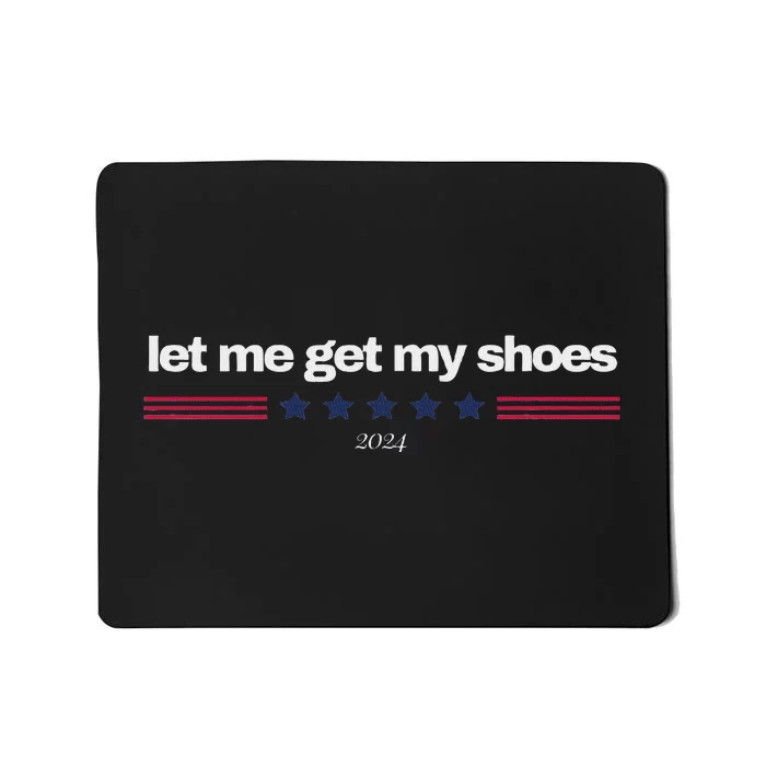 Let Me Get My Shoes And Go Mousepad