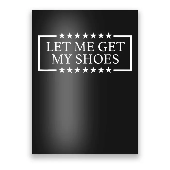 Let Me Get My Shoes Poster