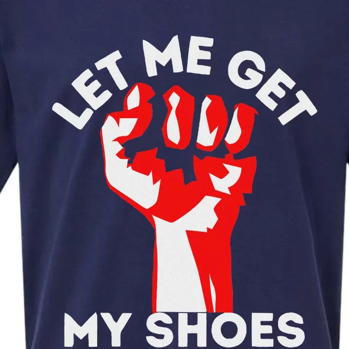 Let Me Get My Shoes Funny Humor Sueded Cloud Jersey T-Shirt