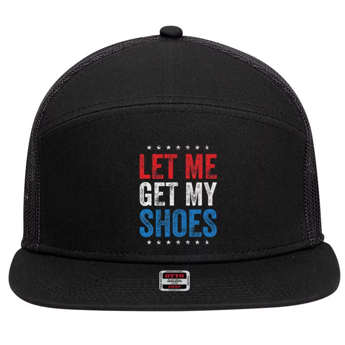 Let Me Get My Shoes Humor Saying 7 Panel Mesh Trucker Snapback Hat