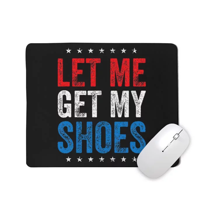 Let Me Get My Shoes Humor Saying Mousepad