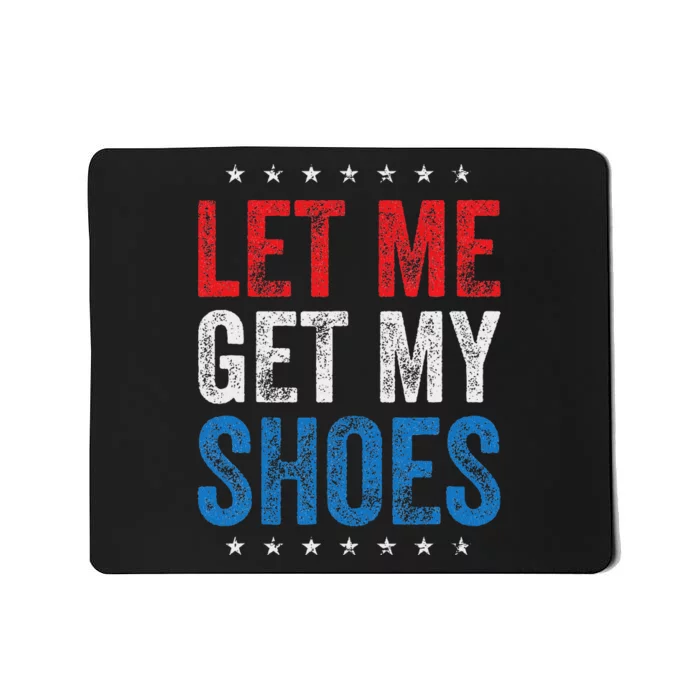 Let Me Get My Shoes Humor Saying Mousepad