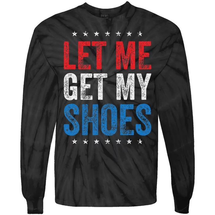 Let Me Get My Shoes Humor Saying Tie-Dye Long Sleeve Shirt