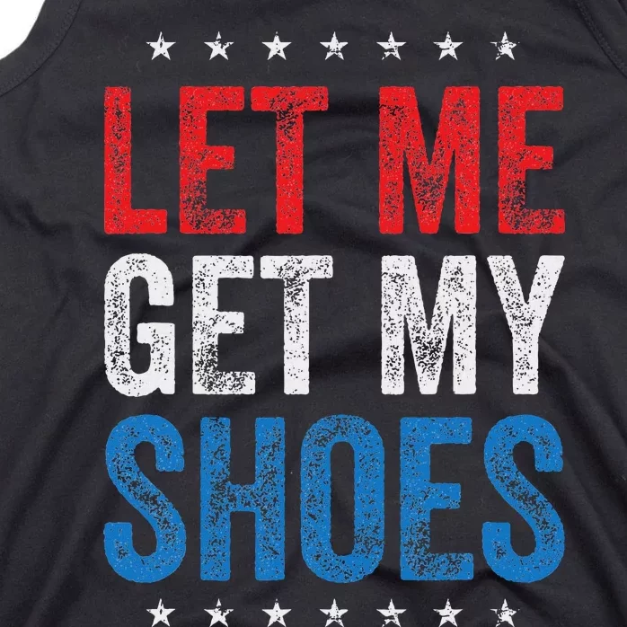 Let Me Get My Shoes Humor Saying Tank Top