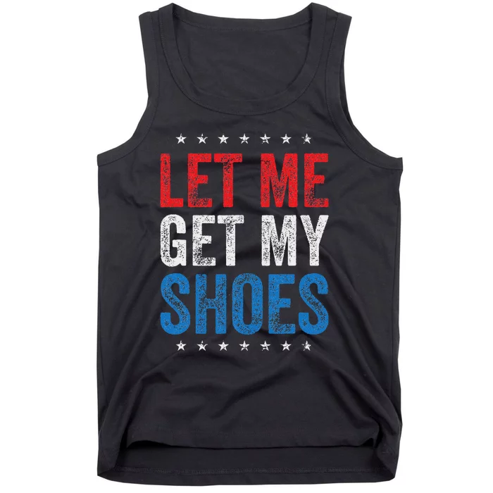 Let Me Get My Shoes Humor Saying Tank Top