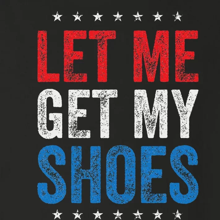 Let Me Get My Shoes Humor Saying Toddler Long Sleeve Shirt