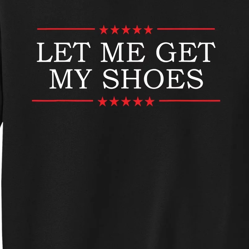 Let Me Get My Shoes Sweatshirt