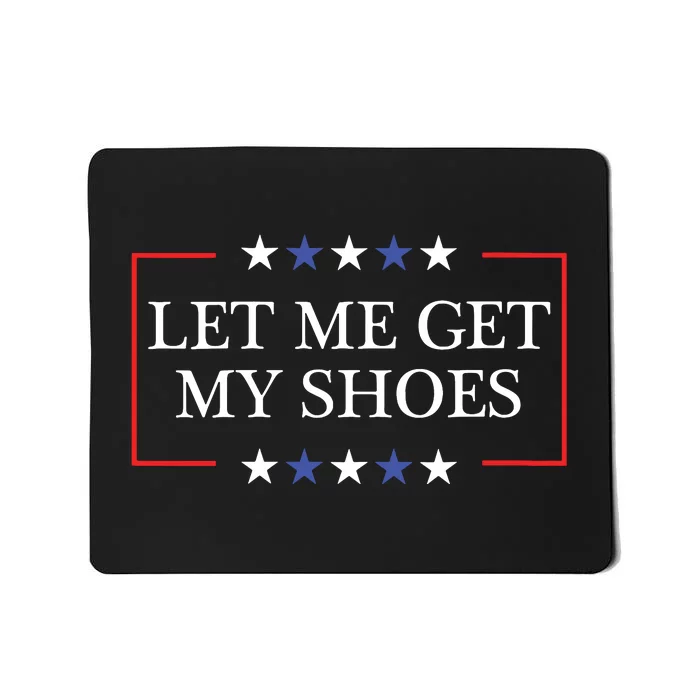 Let Me Get My Shoes Funny Trump Quote Butler Statement Usa Mousepad