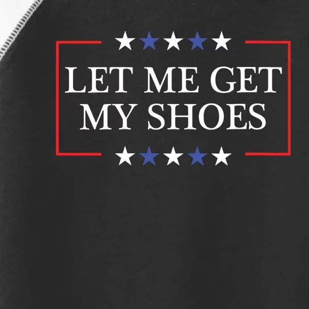 Let Me Get My Shoes Funny Trump Quote Butler Statement Usa Toddler Fine Jersey T-Shirt