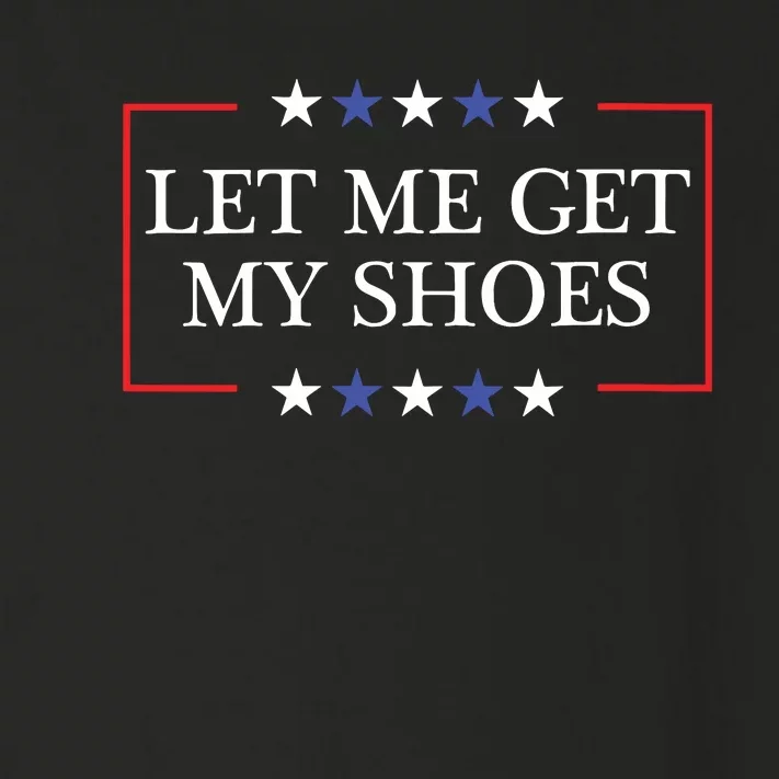 Let Me Get My Shoes Funny Trump Quote Butler Statement Usa Toddler Long Sleeve Shirt