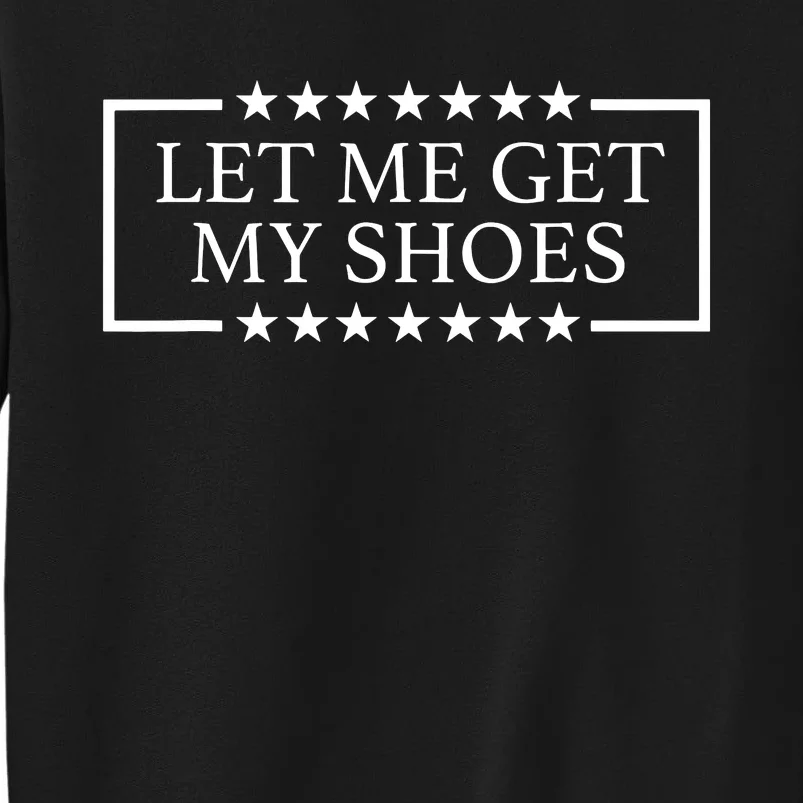 Let Me Get My Shoes Tall Sweatshirt