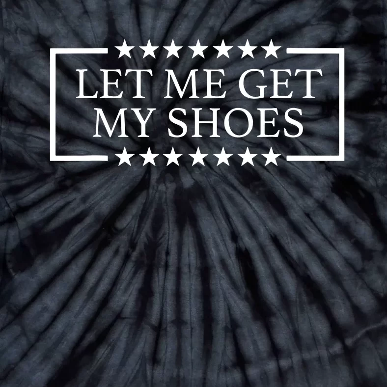 Let Me Get My Shoes Tie-Dye T-Shirt