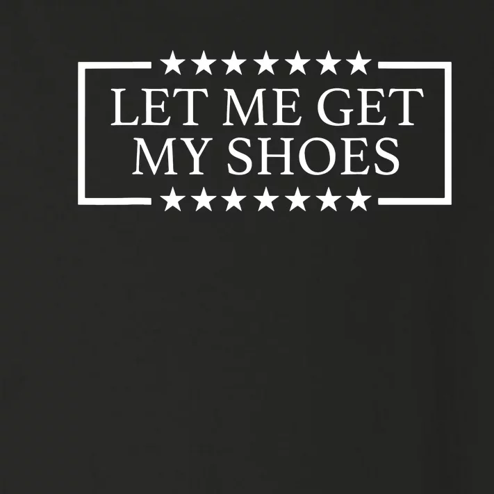 Let Me Get My Shoes Toddler Long Sleeve Shirt