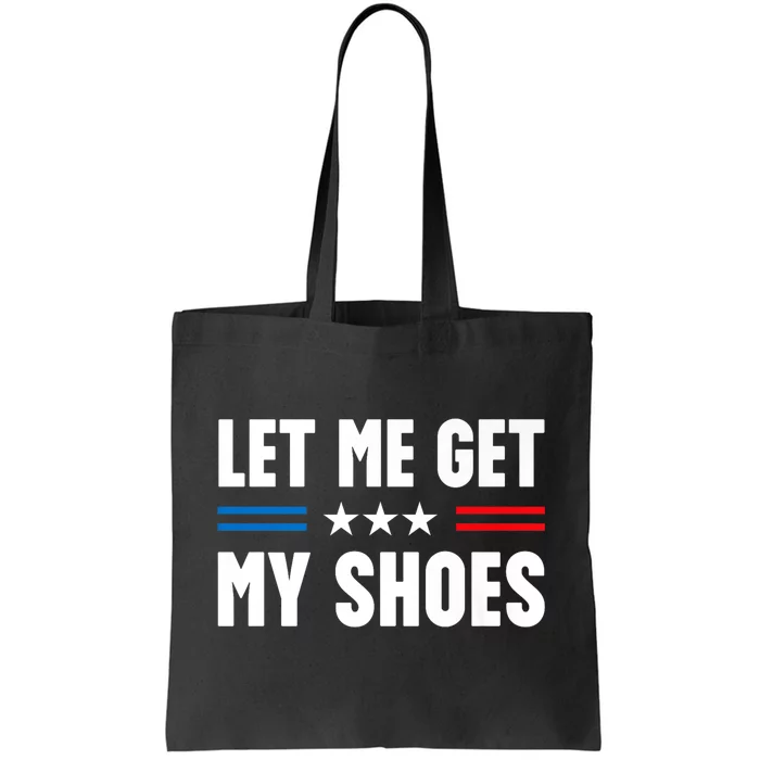 Let Me Get My Shoes Funny Voting Election 2024 Usa Tote Bag