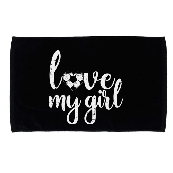 Love My Girl Soccer Cute Football Sports Mom Dad Boyfriend Microfiber Hand Towel