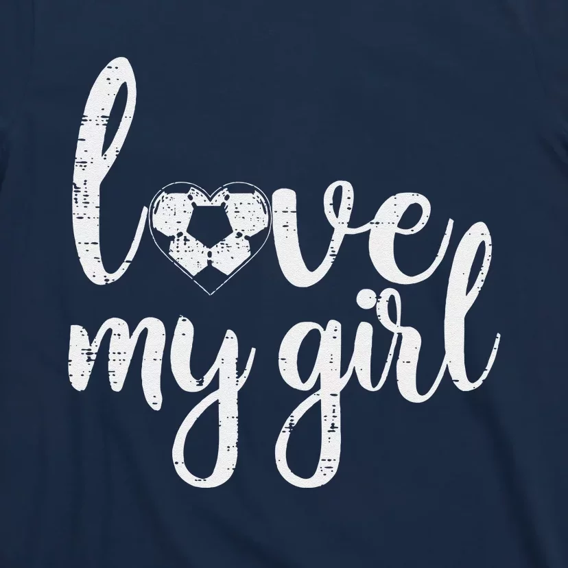 Love My Girl Soccer Cute Football Sports Mom Dad Boyfriend T-Shirt