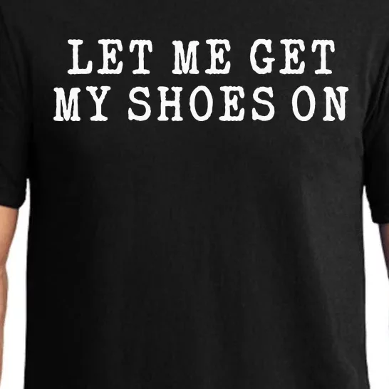 Let Me Get My Shoes On Funny Political Quote President Rally Pajama Set