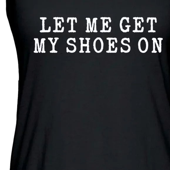 Let Me Get My Shoes On Funny Political Quote President Rally Ladies Essential Flowy Tank