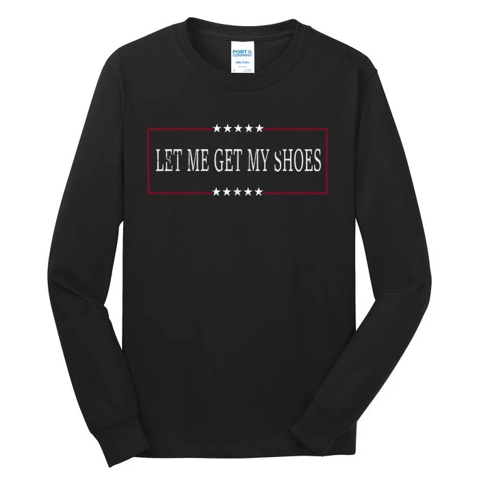 Let Me Get My Shoes Tall Long Sleeve T-Shirt