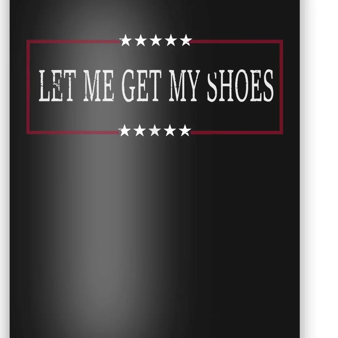 Let Me Get My Shoes Poster