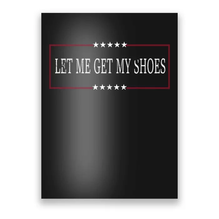 Let Me Get My Shoes Poster