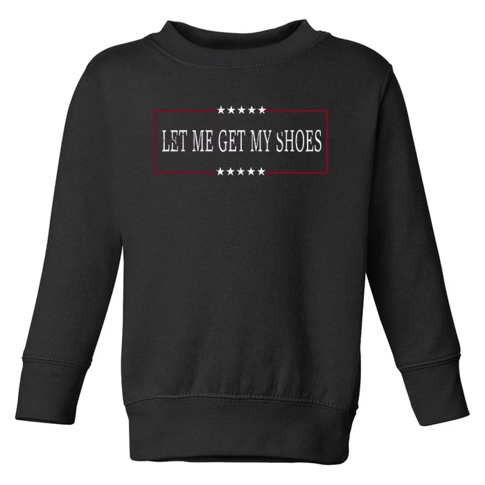 Let Me Get My Shoes Toddler Sweatshirt