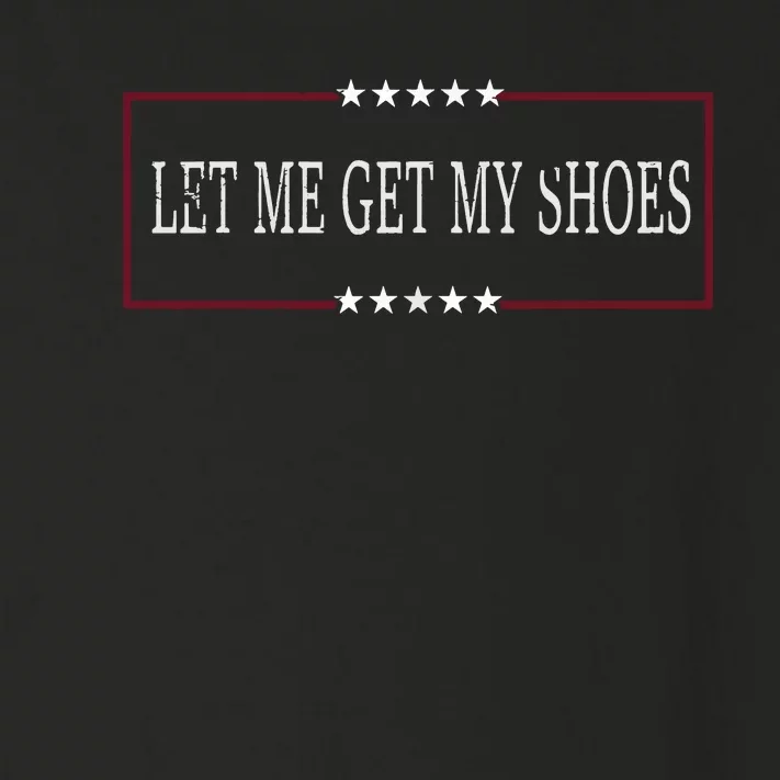 Let Me Get My Shoes Toddler Long Sleeve Shirt