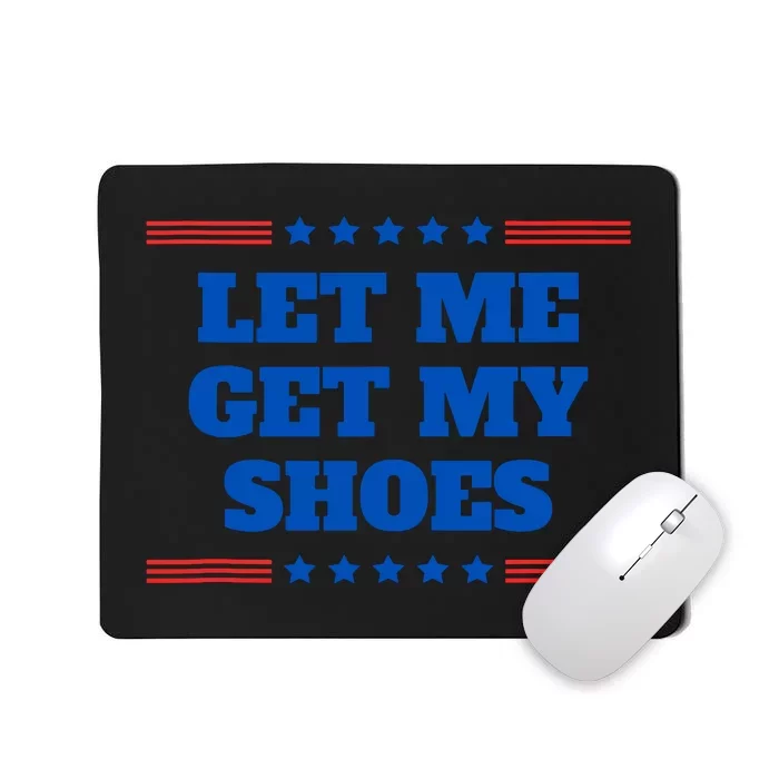 Let Me Get My Shoes Funny Trump Quote Butler Statement Usa Mousepad