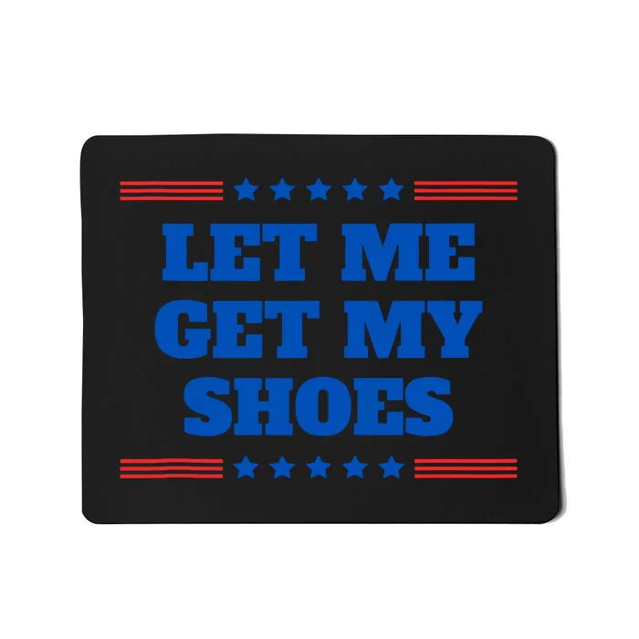 Let Me Get My Shoes Funny Trump Quote Butler Statement Usa Mousepad