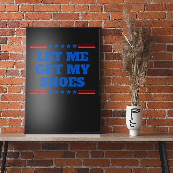 Let Me Get My Shoes Funny Trump Quote Butler Statement Usa Poster