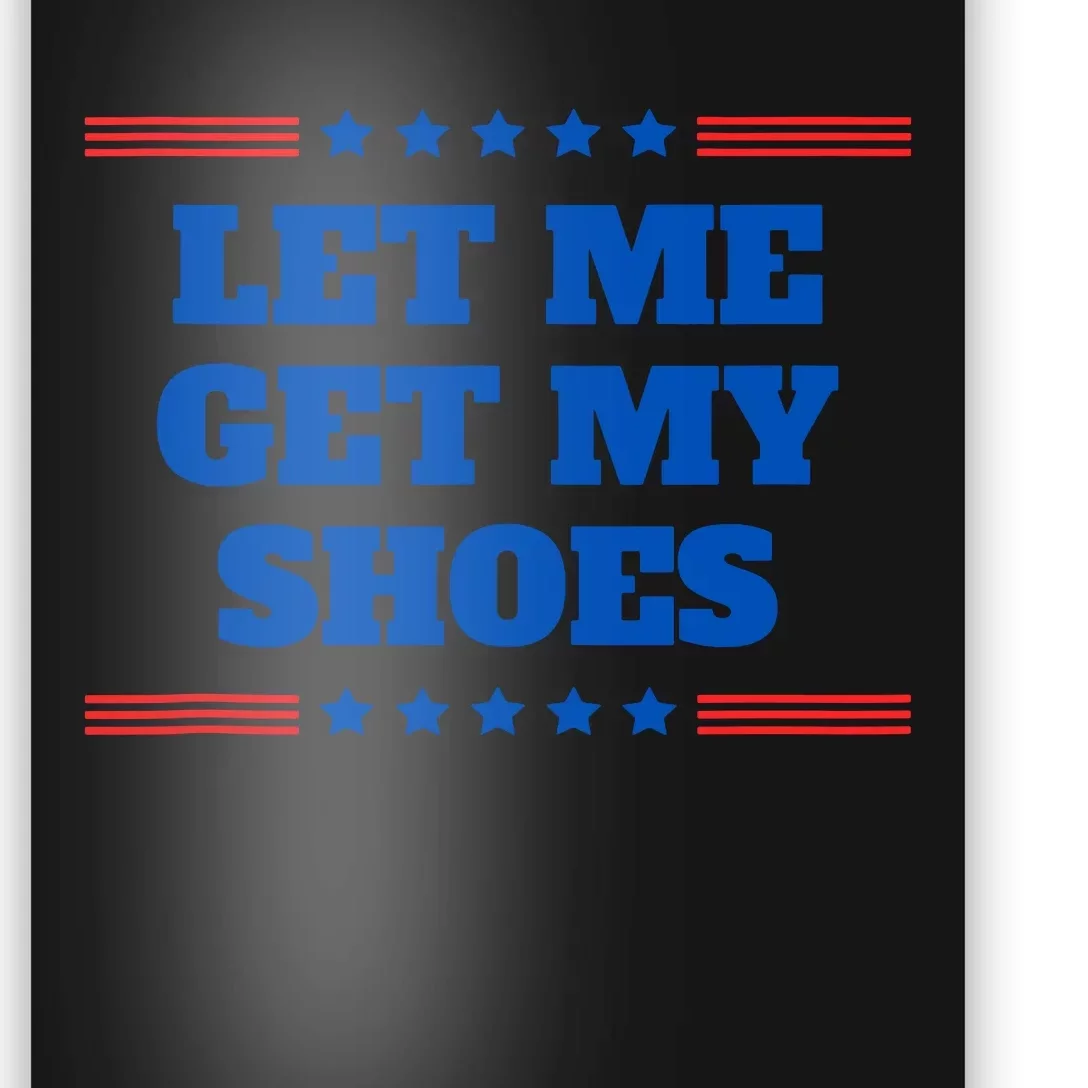 Let Me Get My Shoes Funny Trump Quote Butler Statement Usa Poster