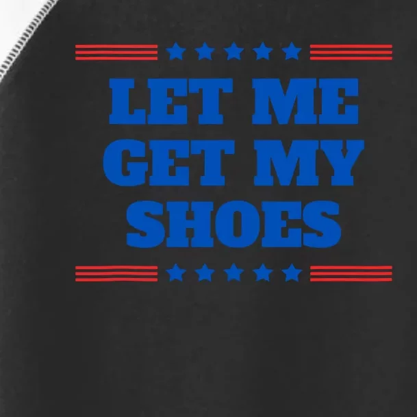 Let Me Get My Shoes Funny Trump Quote Butler Statement Usa Toddler Fine Jersey T-Shirt