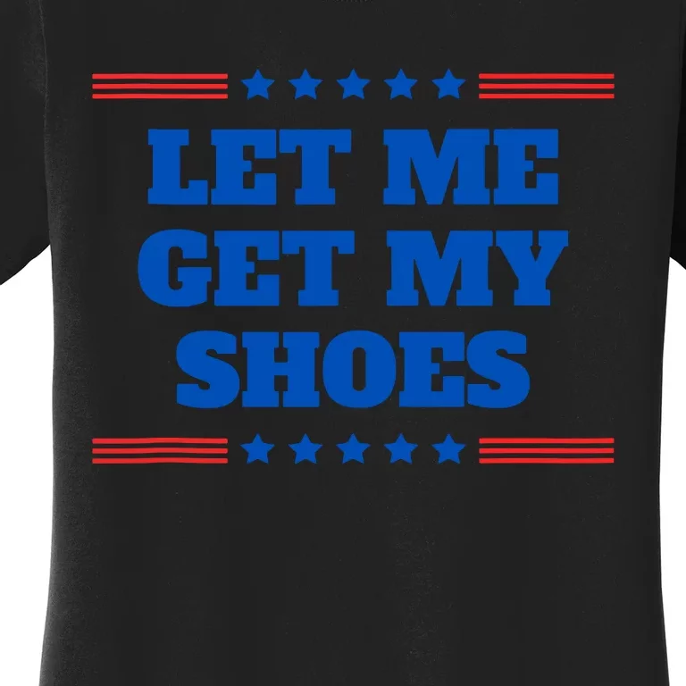 Let Me Get My Shoes Funny Trump Quote Butler Statement Usa Women's T-Shirt