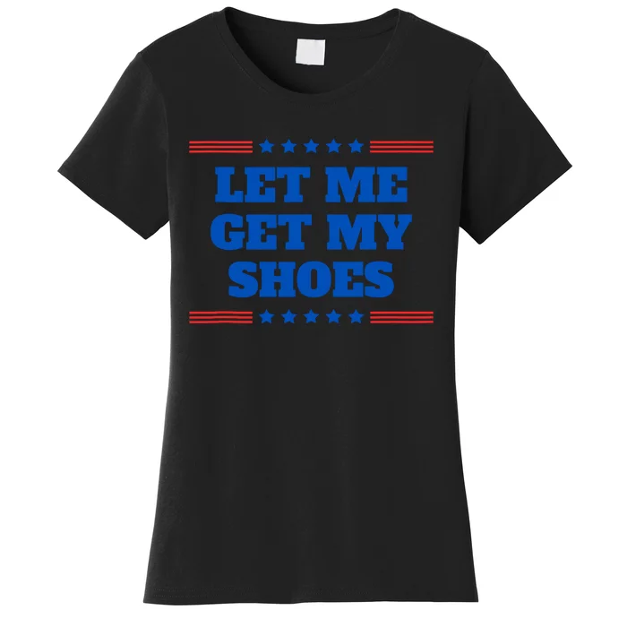 Let Me Get My Shoes Funny Trump Quote Butler Statement Usa Women's T-Shirt