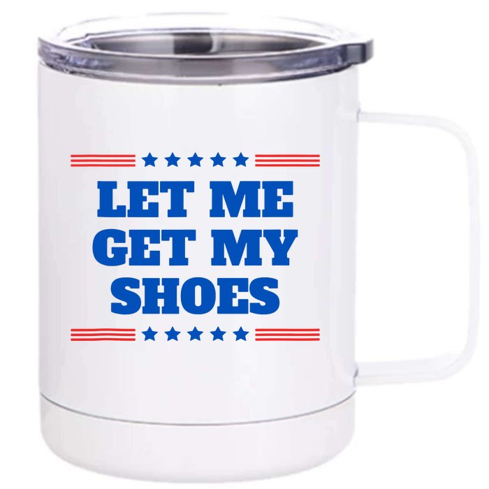 Let Me Get My Shoes Funny Trump Quote Butler Statement Usa Front & Back 12oz Stainless Steel Tumbler Cup