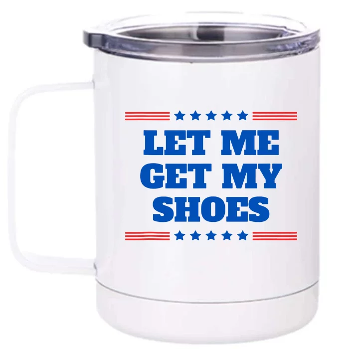 Let Me Get My Shoes Funny Trump Quote Butler Statement Usa Front & Back 12oz Stainless Steel Tumbler Cup