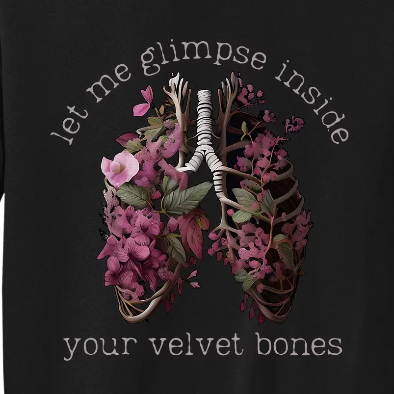 Let Me Glimpse Inside Your Velvet Bones Lung Wildflowers Tall Sweatshirt