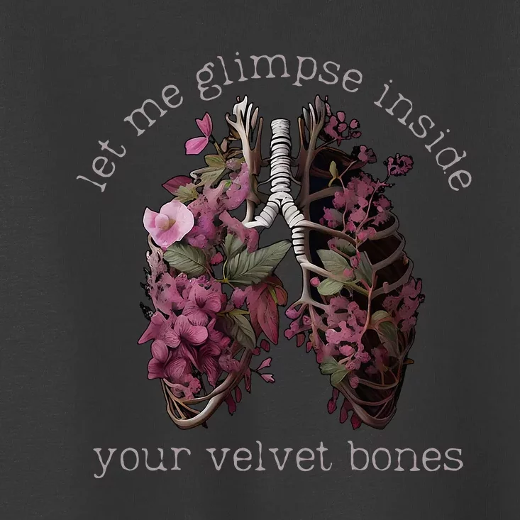 Let Me Glimpse Inside Your Velvet Bones Lung Wildflowers Toddler T-Shirt