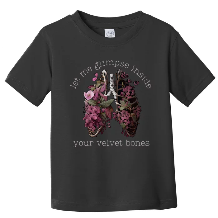 Let Me Glimpse Inside Your Velvet Bones Lung Wildflowers Toddler T-Shirt