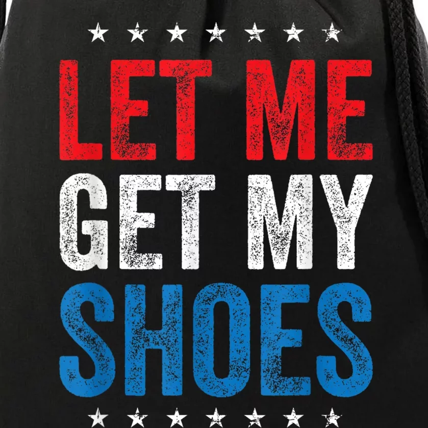 Let Me Get My Shoes Funny Voting Election 2024 Usa Drawstring Bag