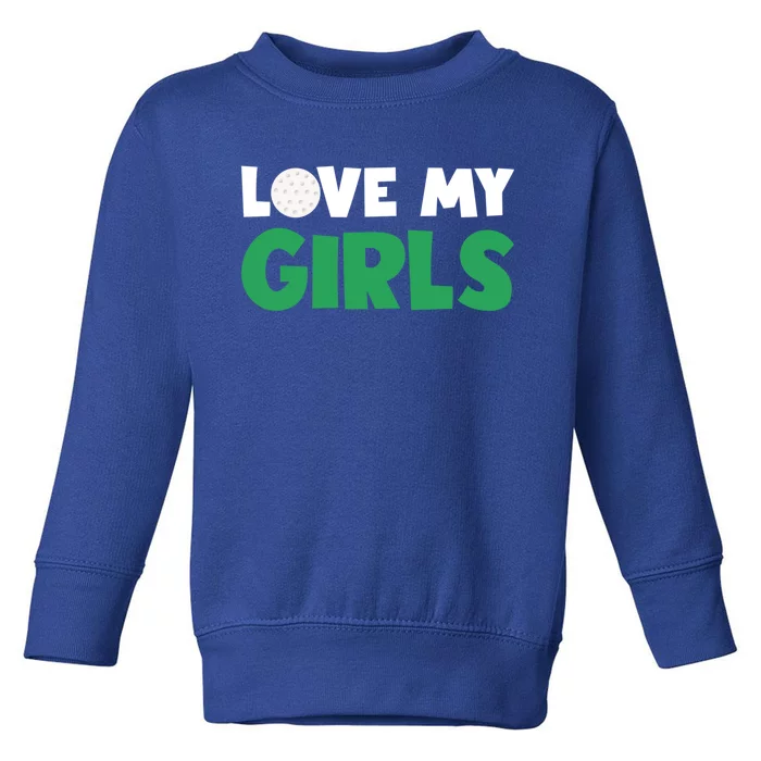 Love My Golf Gift For Mom Dad Daughters Golf Gift Toddler Sweatshirt