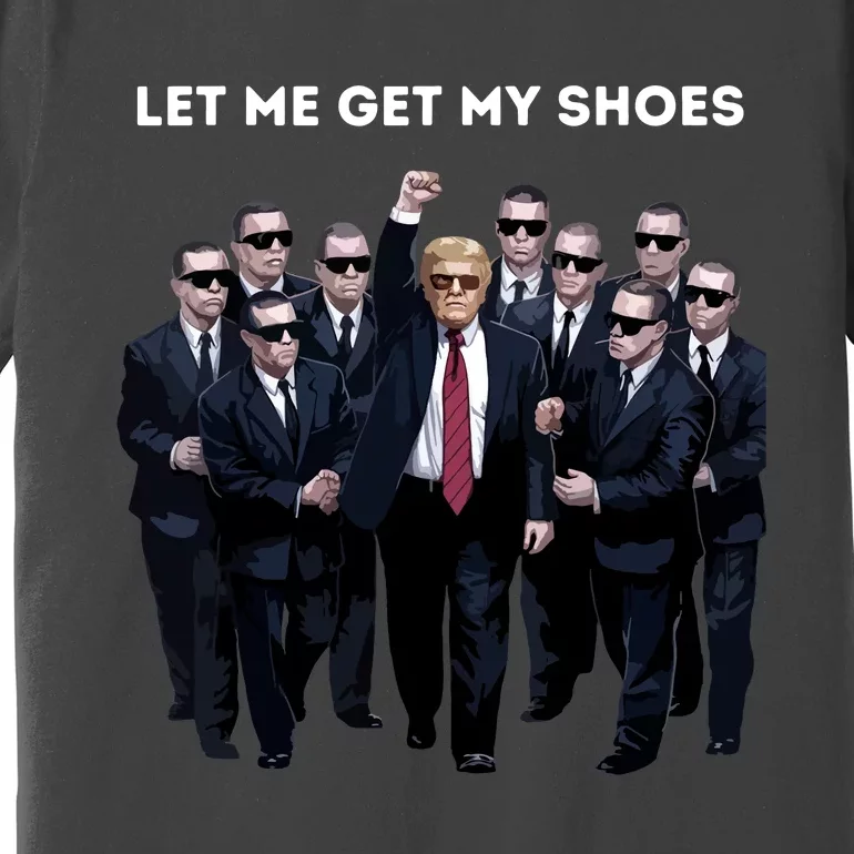 Let Me Get My Shoes Premium T-Shirt