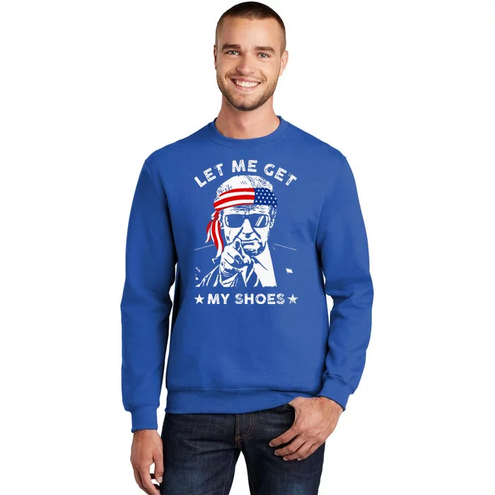 Let Me Get My Shoes Trump 2024 Sweatshirt