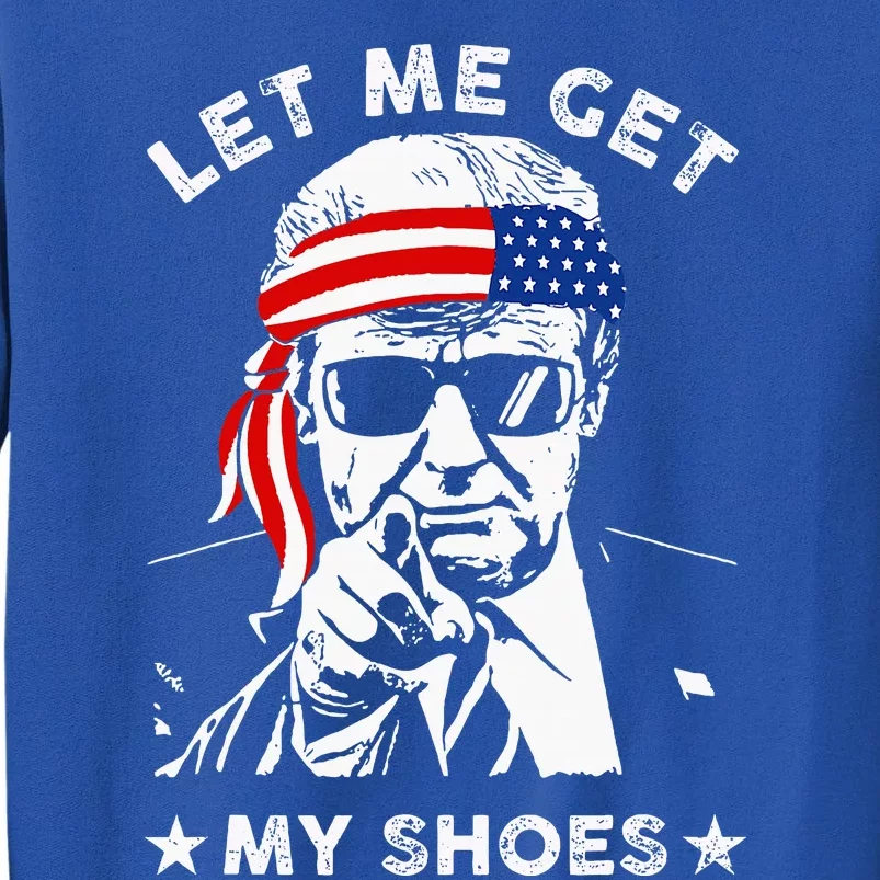 Let Me Get My Shoes Trump 2024 Sweatshirt