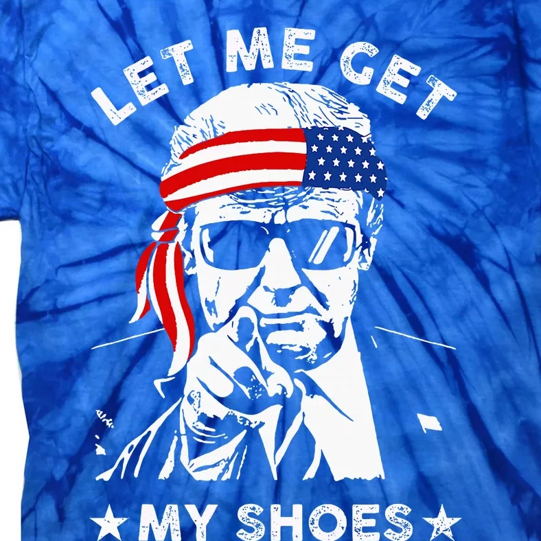 Let Me Get My Shoes Trump 2024 Tie-Dye T-Shirt