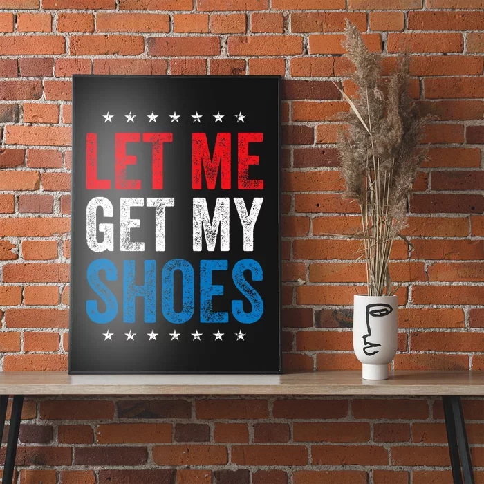 Let Me Get My Shoes Funny Quote Saying Poster