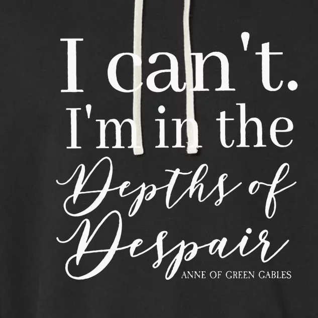 L.M. Montgomery Green Gables Quote Depths Of Despair Garment-Dyed Fleece Hoodie